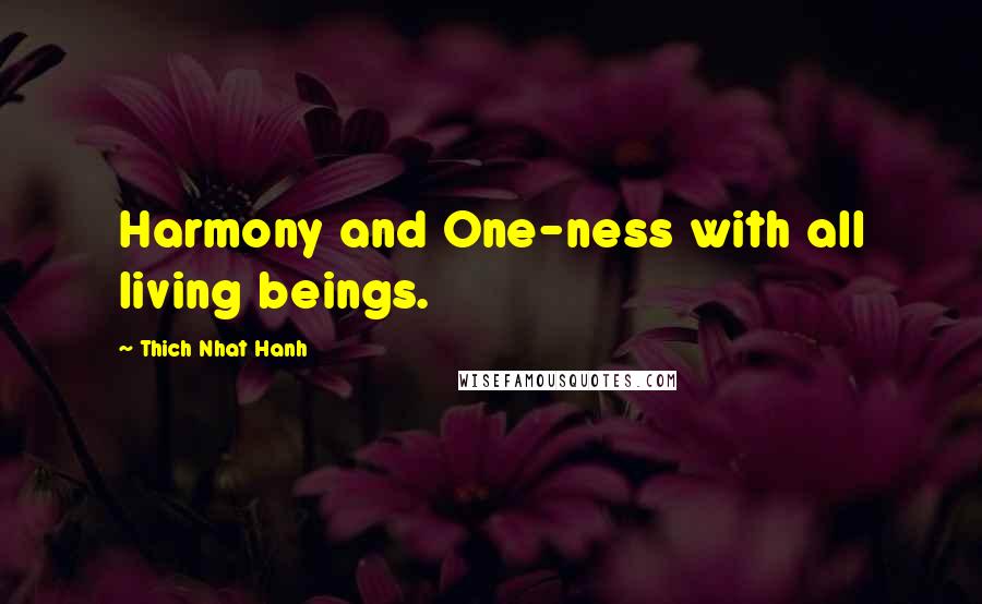 Thich Nhat Hanh Quotes: Harmony and One-ness with all living beings.
