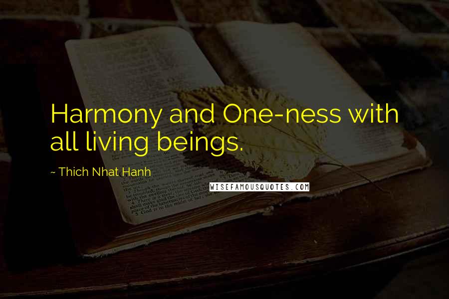 Thich Nhat Hanh Quotes: Harmony and One-ness with all living beings.