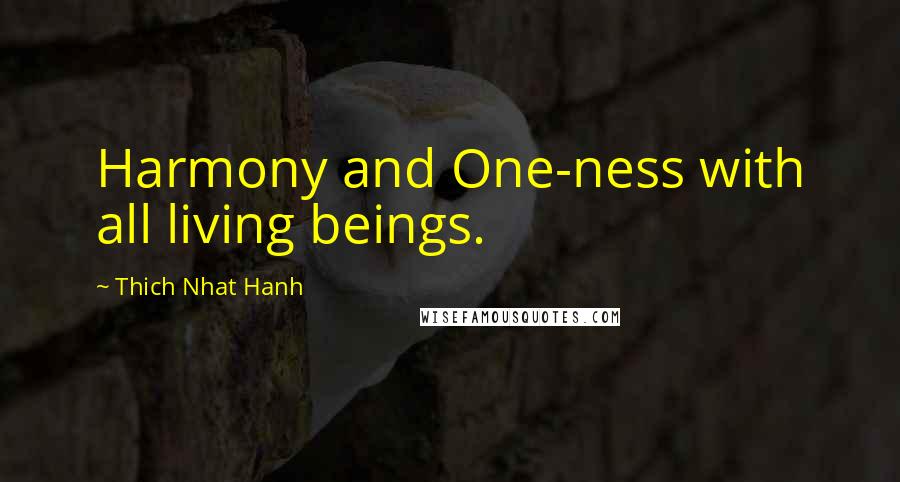 Thich Nhat Hanh Quotes: Harmony and One-ness with all living beings.