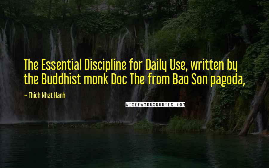 Thich Nhat Hanh Quotes: The Essential Discipline for Daily Use, written by the Buddhist monk Doc The from Bao Son pagoda,