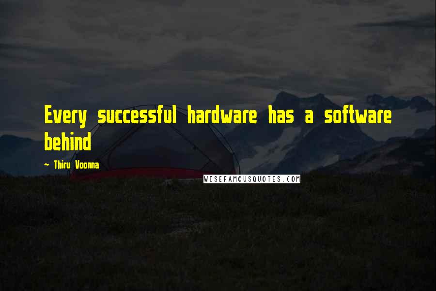 Thiru Voonna Quotes: Every successful hardware has a software behind