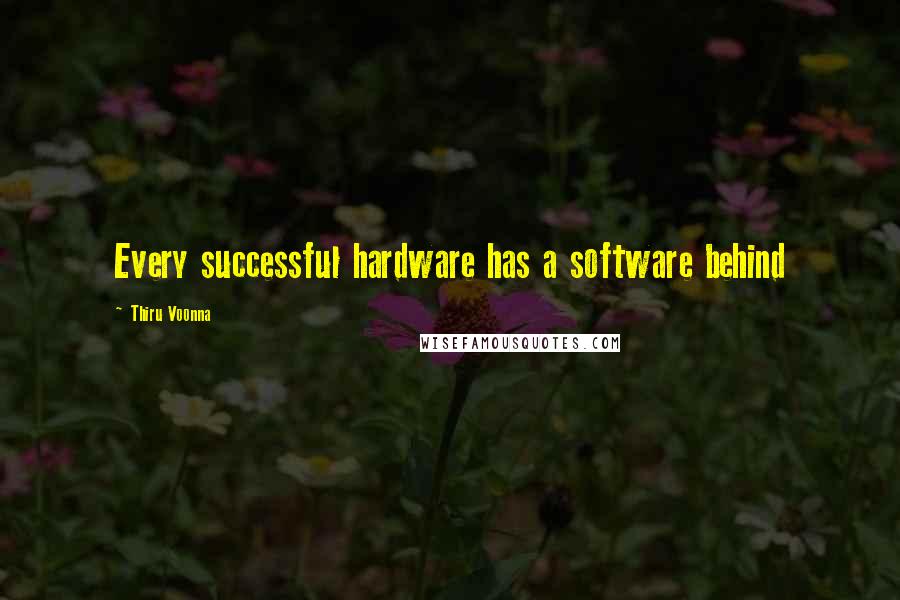 Thiru Voonna Quotes: Every successful hardware has a software behind