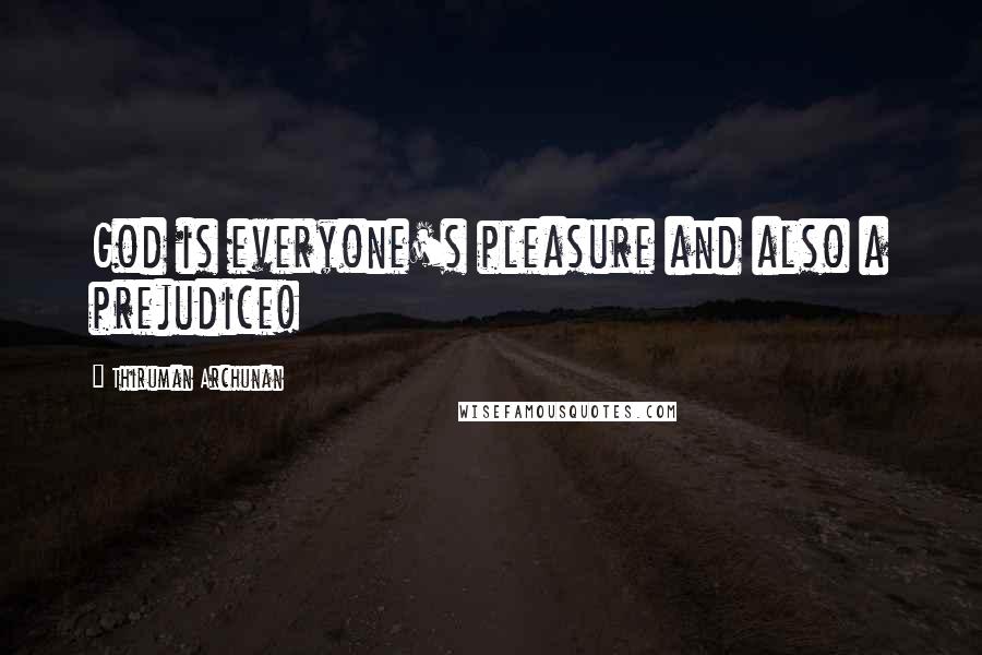 Thiruman Archunan Quotes: God is everyone's pleasure and also a prejudice!