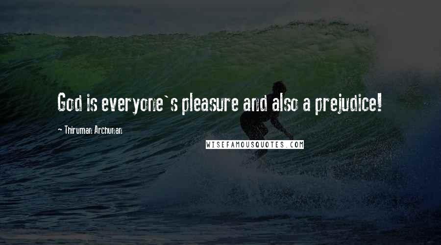 Thiruman Archunan Quotes: God is everyone's pleasure and also a prejudice!