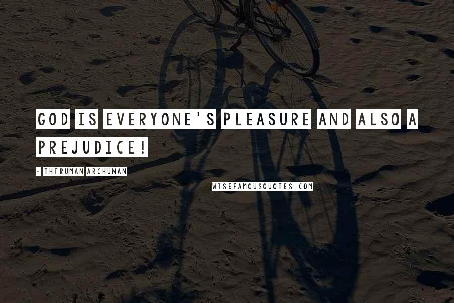 Thiruman Archunan Quotes: God is everyone's pleasure and also a prejudice!