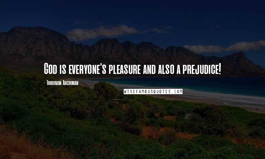 Thiruman Archunan Quotes: God is everyone's pleasure and also a prejudice!