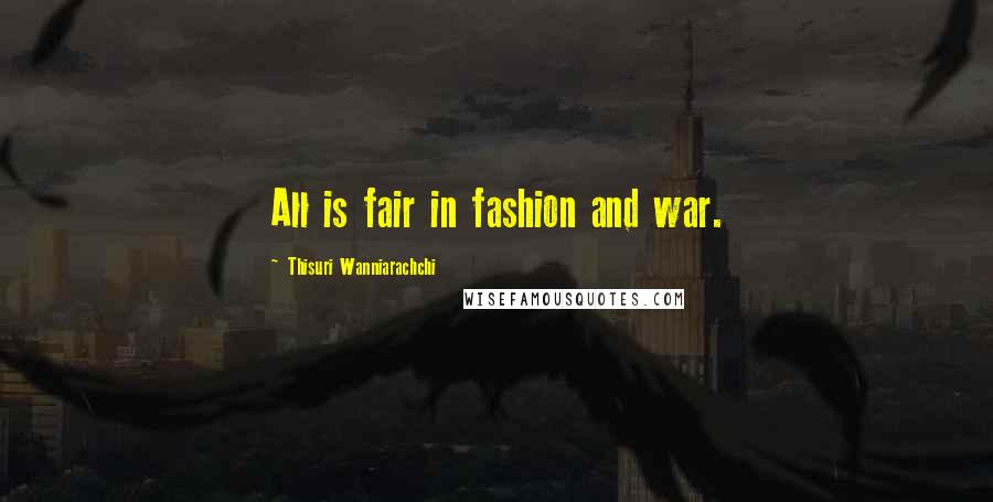 Thisuri Wanniarachchi Quotes: All is fair in fashion and war.