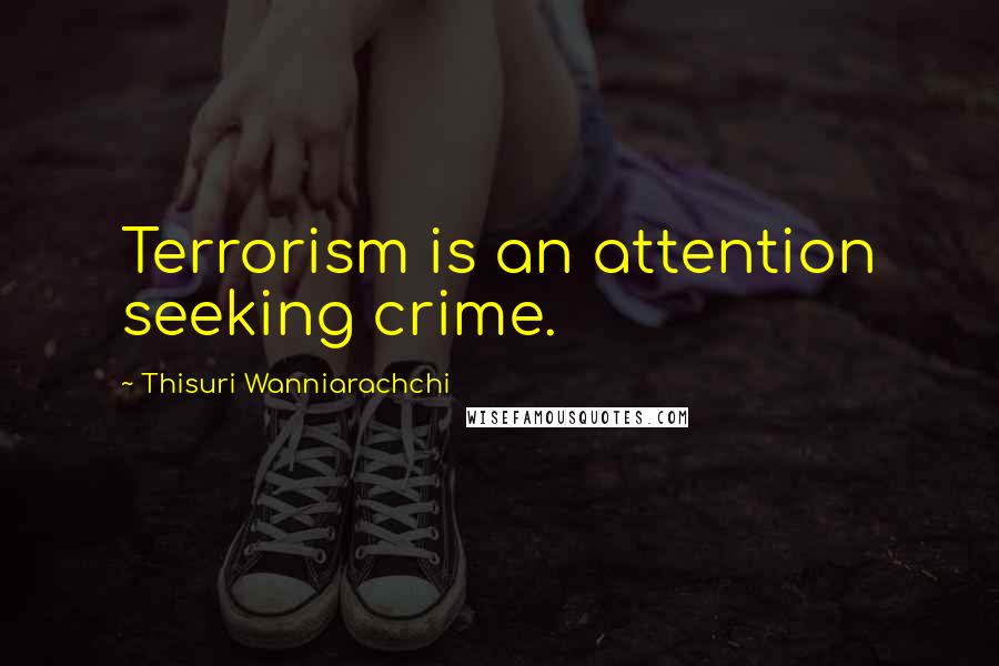 Thisuri Wanniarachchi Quotes: Terrorism is an attention seeking crime.