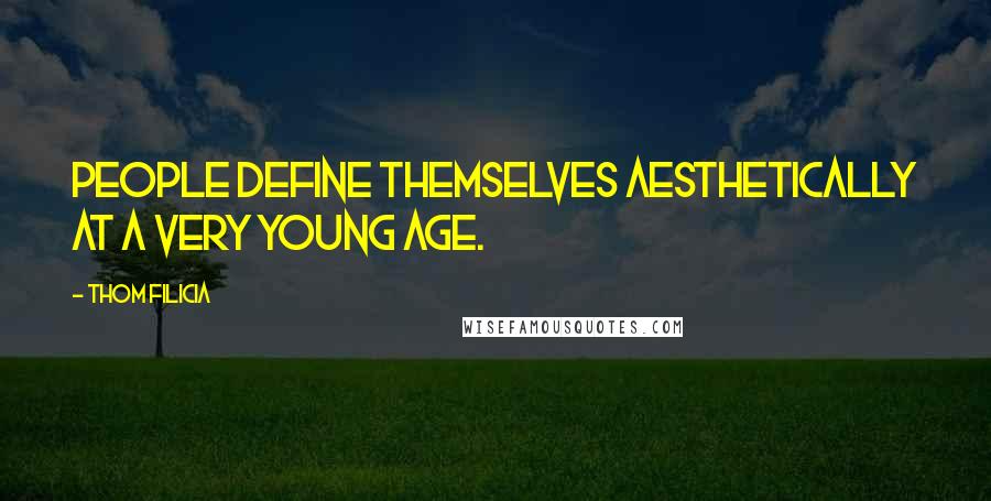 Thom Filicia Quotes: People define themselves aesthetically at a very young age.