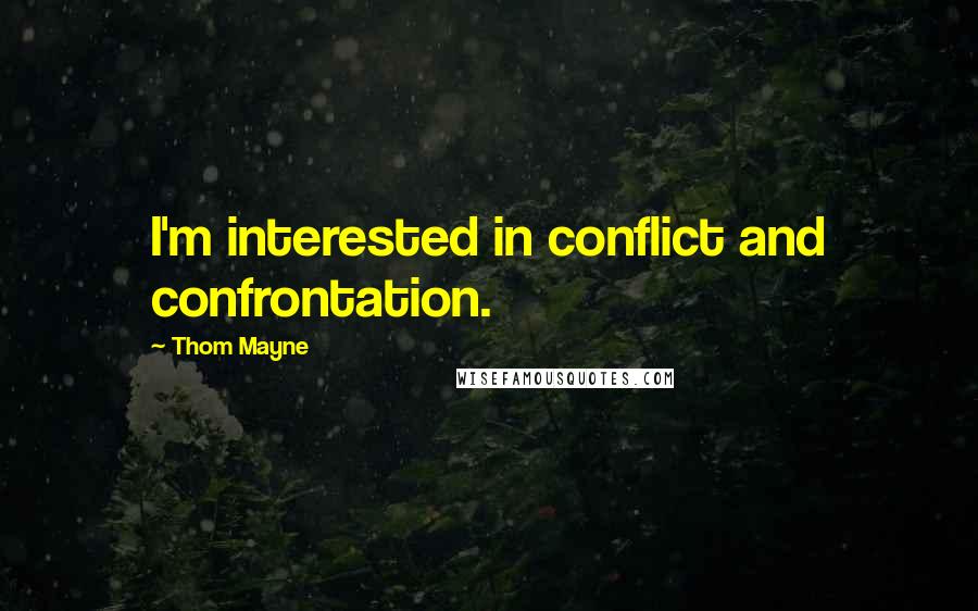 Thom Mayne Quotes: I'm interested in conflict and confrontation.