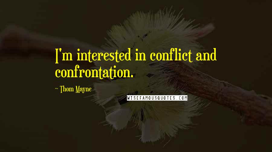 Thom Mayne Quotes: I'm interested in conflict and confrontation.