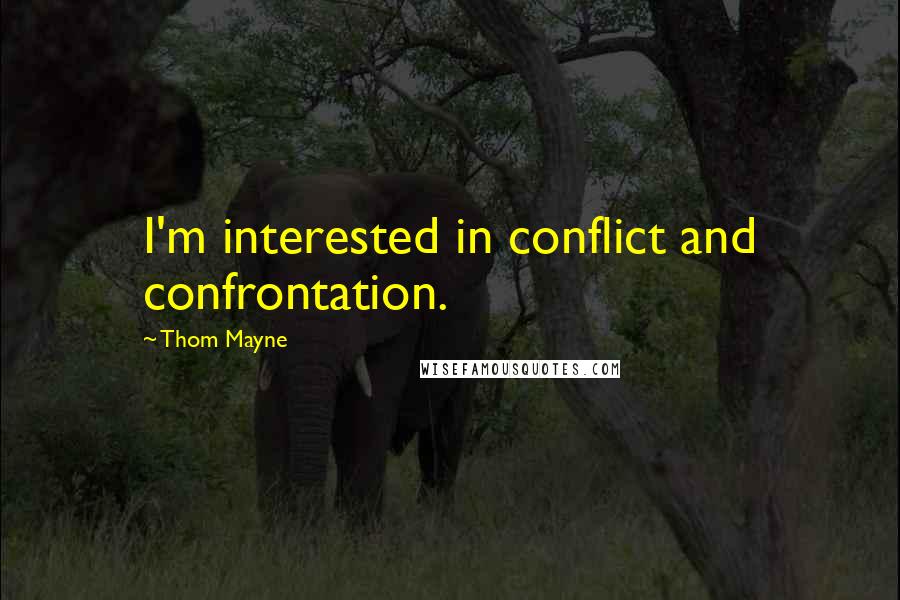 Thom Mayne Quotes: I'm interested in conflict and confrontation.