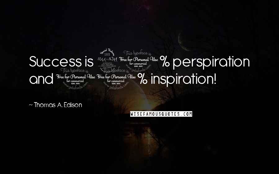 Thomas A. Edison Quotes: Success is 90% perspiration and 10% inspiration!