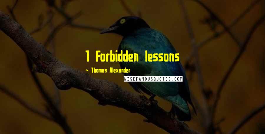 Thomas Alexander Quotes: 1 Forbidden lessons