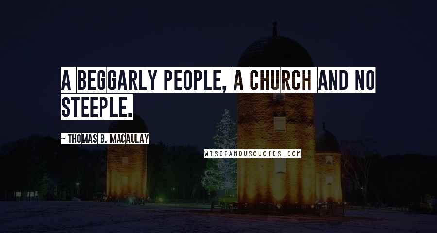 Thomas B. Macaulay Quotes: A beggarly people, A church and no steeple.