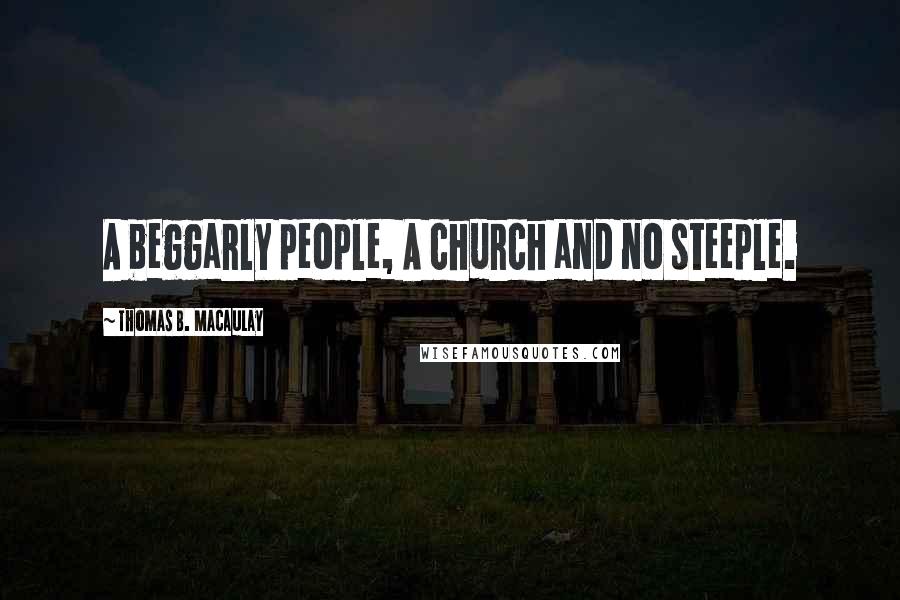 Thomas B. Macaulay Quotes: A beggarly people, A church and no steeple.