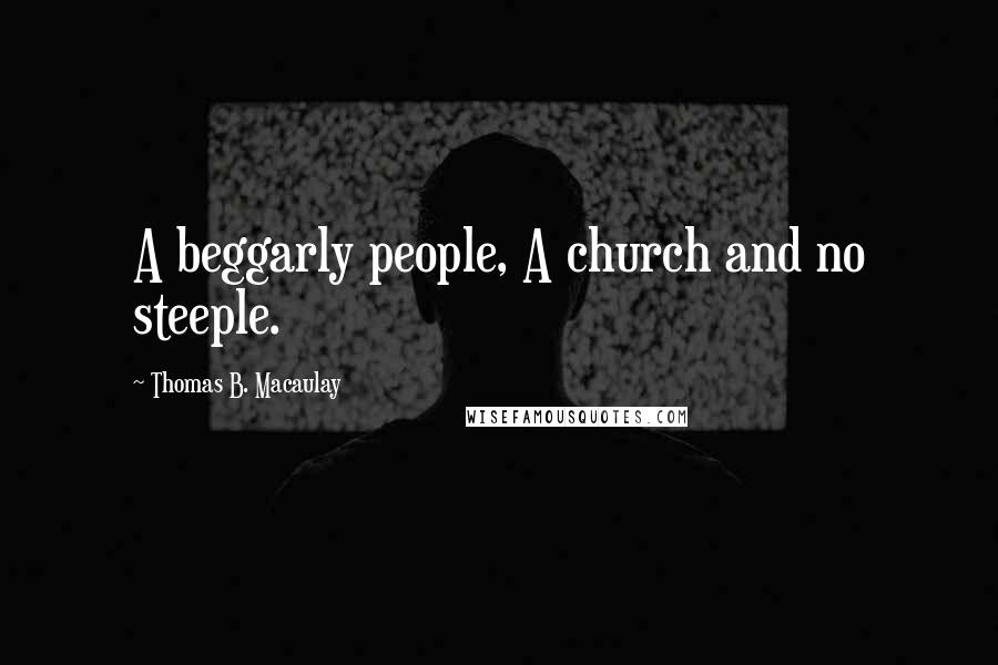 Thomas B. Macaulay Quotes: A beggarly people, A church and no steeple.