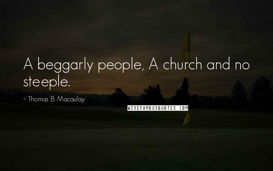 Thomas B. Macaulay Quotes: A beggarly people, A church and no steeple.