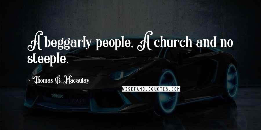 Thomas B. Macaulay Quotes: A beggarly people, A church and no steeple.