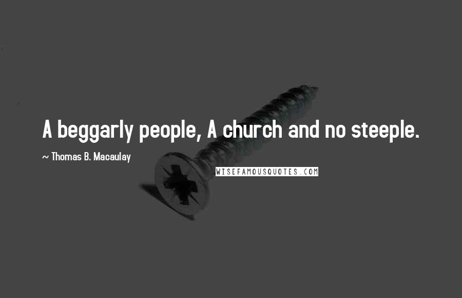 Thomas B. Macaulay Quotes: A beggarly people, A church and no steeple.