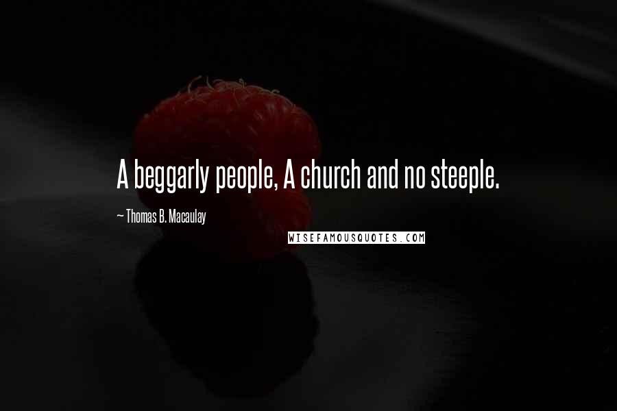 Thomas B. Macaulay Quotes: A beggarly people, A church and no steeple.