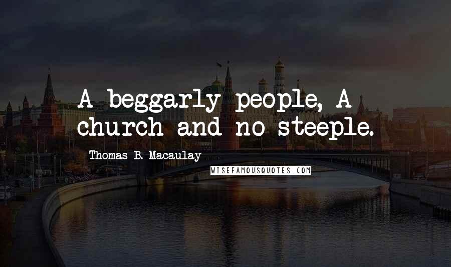 Thomas B. Macaulay Quotes: A beggarly people, A church and no steeple.