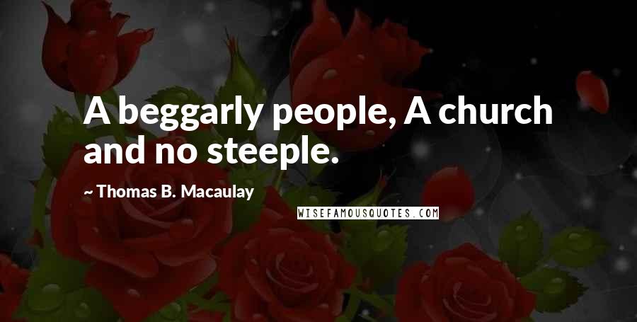 Thomas B. Macaulay Quotes: A beggarly people, A church and no steeple.