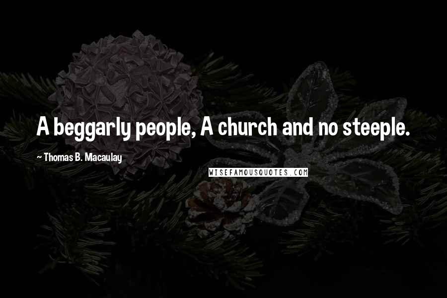 Thomas B. Macaulay Quotes: A beggarly people, A church and no steeple.