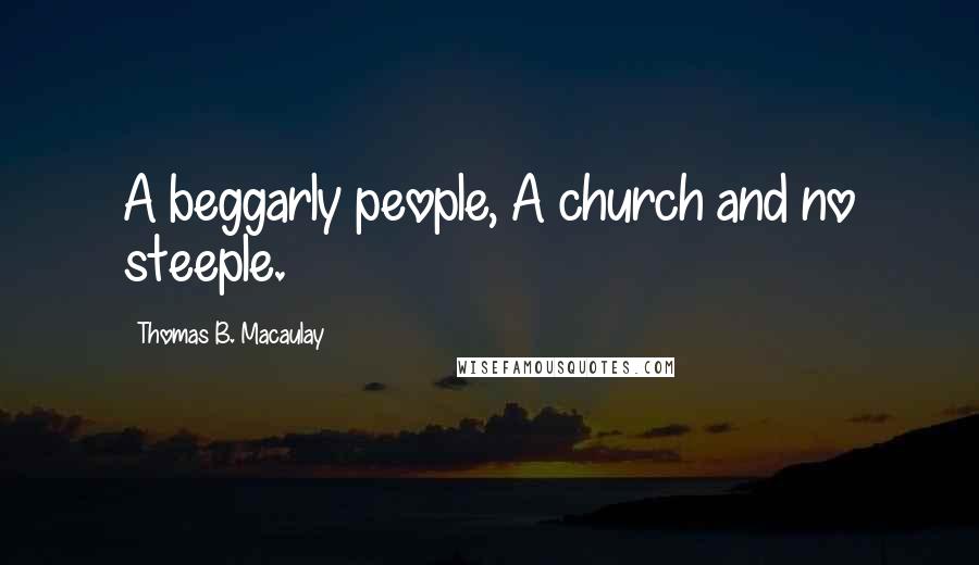 Thomas B. Macaulay Quotes: A beggarly people, A church and no steeple.