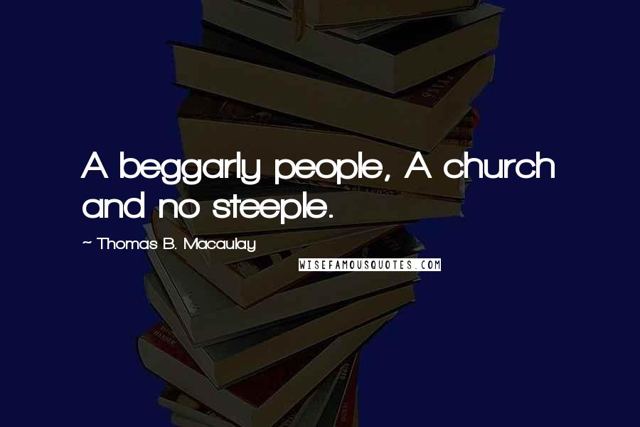 Thomas B. Macaulay Quotes: A beggarly people, A church and no steeple.