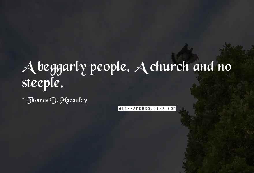 Thomas B. Macaulay Quotes: A beggarly people, A church and no steeple.