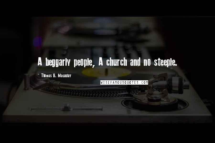 Thomas B. Macaulay Quotes: A beggarly people, A church and no steeple.
