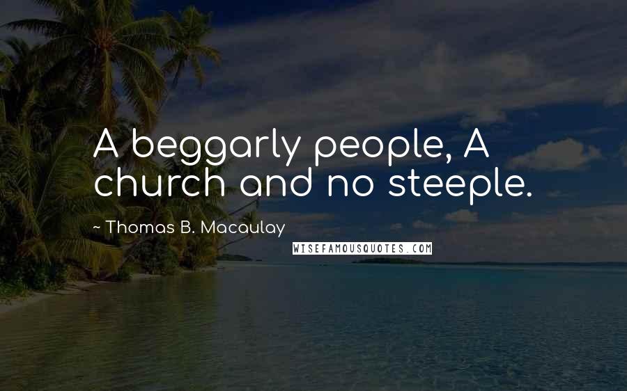 Thomas B. Macaulay Quotes: A beggarly people, A church and no steeple.