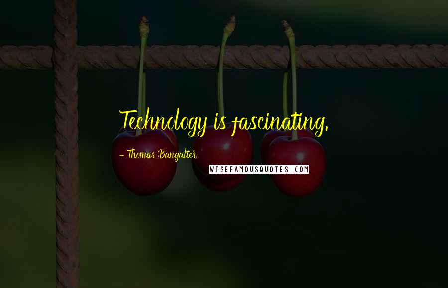 Thomas Bangalter Quotes: Technology is fascinating.