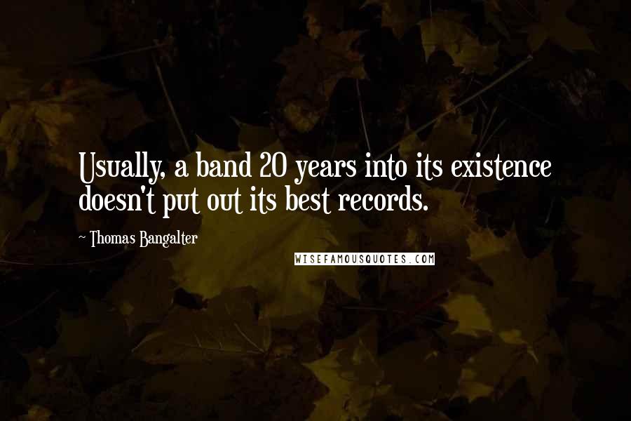 Thomas Bangalter Quotes: Usually, a band 20 years into its existence doesn't put out its best records.