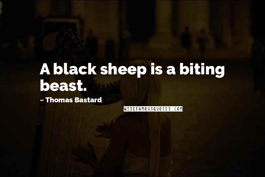 Thomas Bastard Quotes: A black sheep is a biting beast.