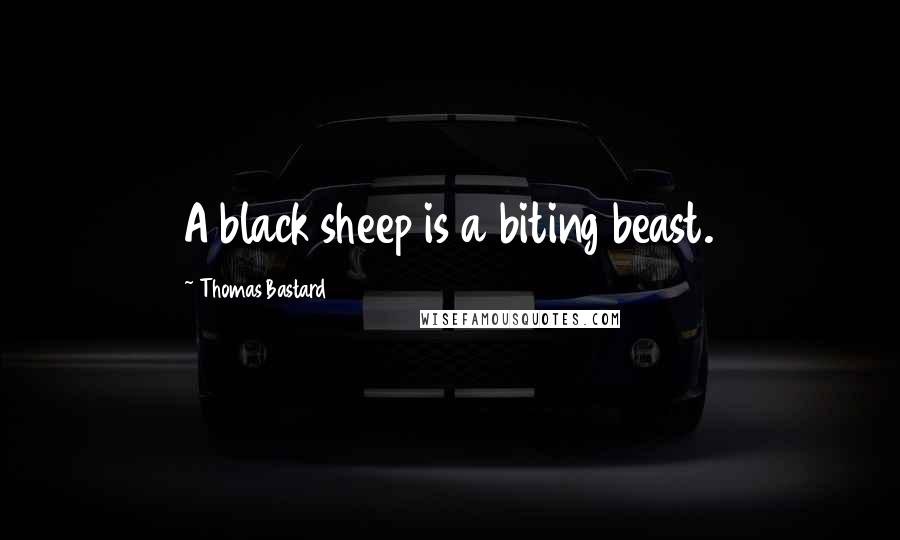 Thomas Bastard Quotes: A black sheep is a biting beast.