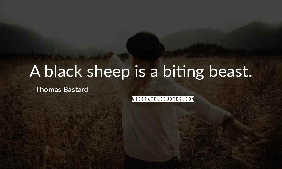 Thomas Bastard Quotes: A black sheep is a biting beast.