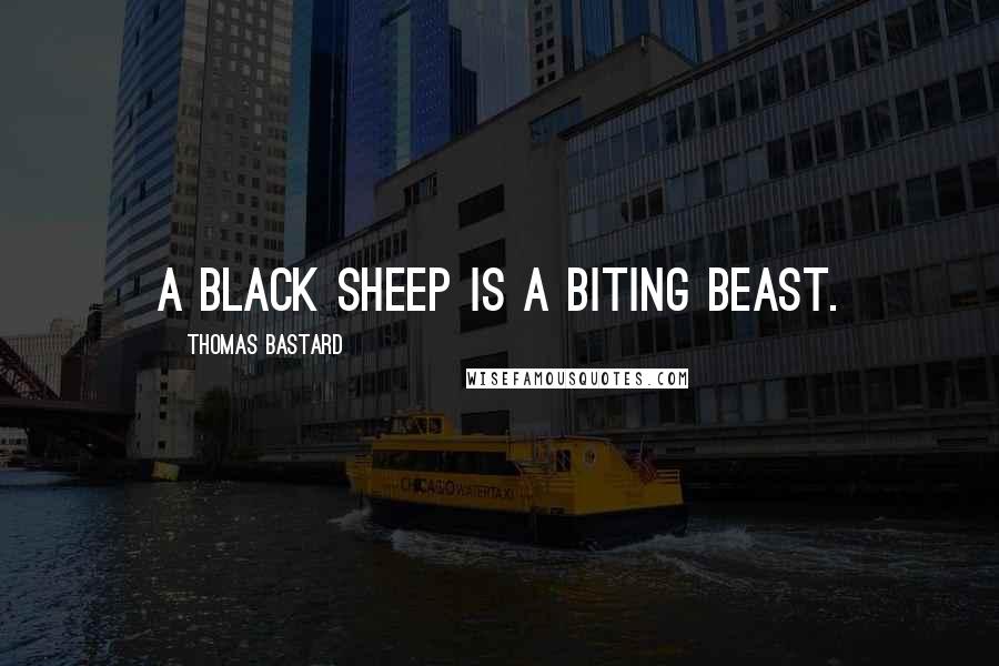 Thomas Bastard Quotes: A black sheep is a biting beast.