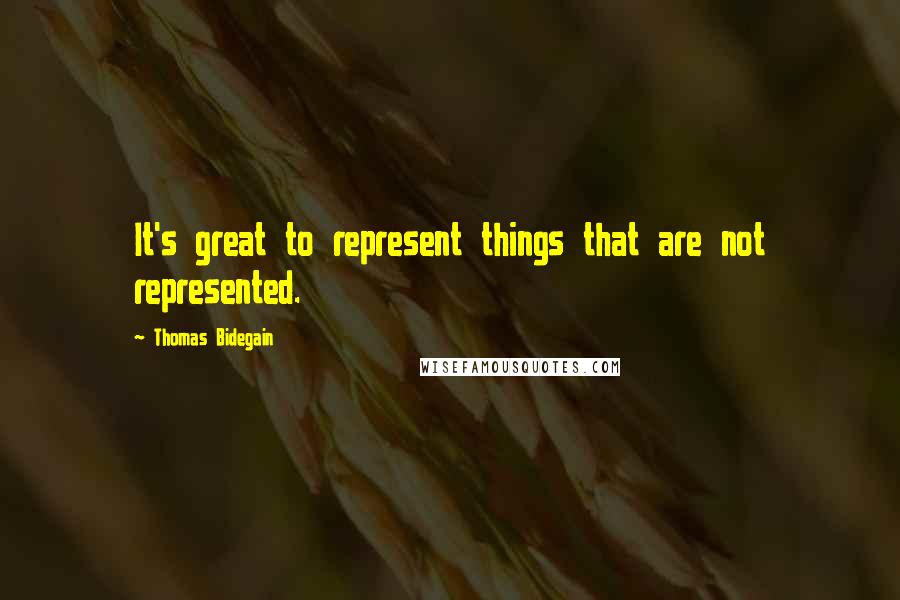 Thomas Bidegain Quotes: It's great to represent things that are not represented.