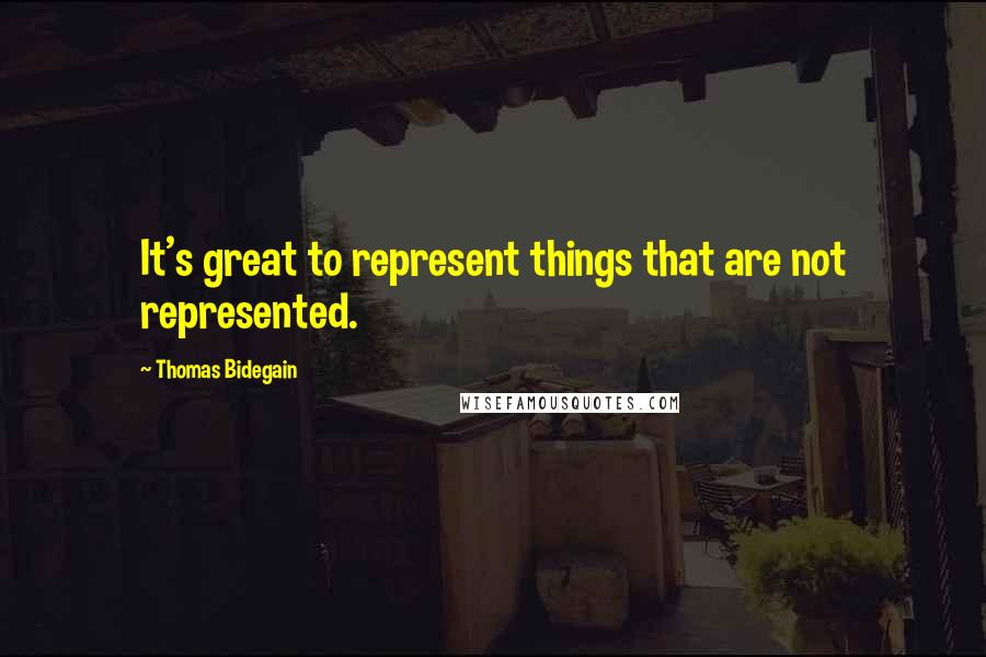 Thomas Bidegain Quotes: It's great to represent things that are not represented.