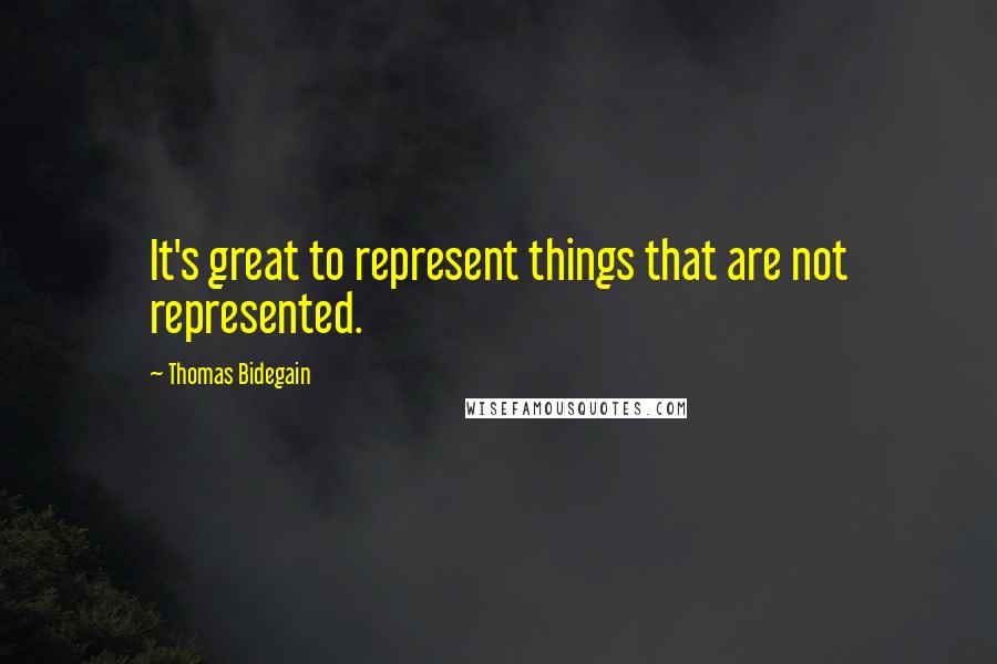 Thomas Bidegain Quotes: It's great to represent things that are not represented.