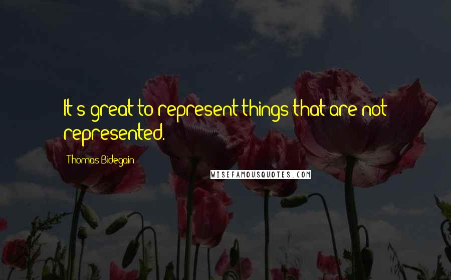 Thomas Bidegain Quotes: It's great to represent things that are not represented.