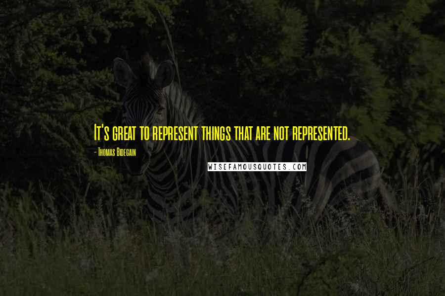 Thomas Bidegain Quotes: It's great to represent things that are not represented.