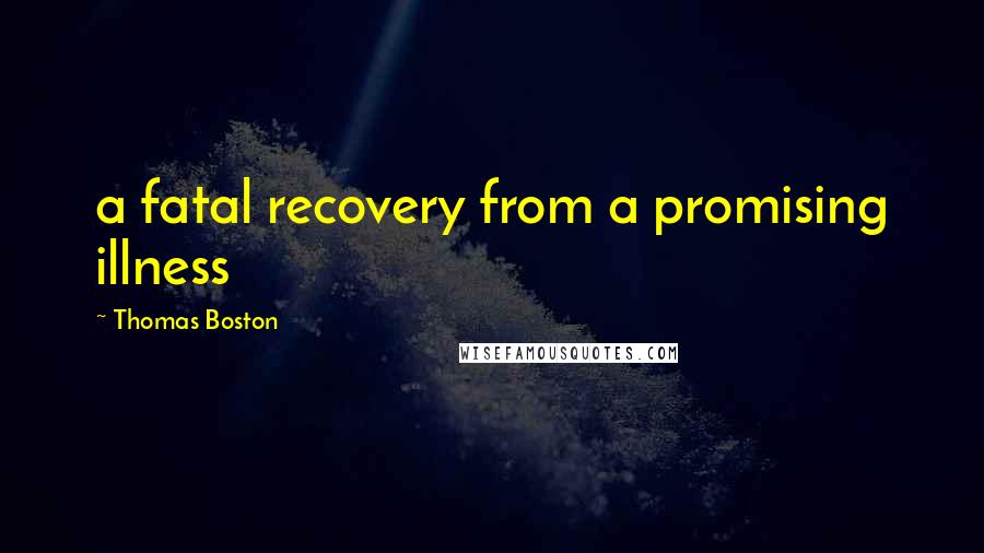 Thomas Boston Quotes: a fatal recovery from a promising illness