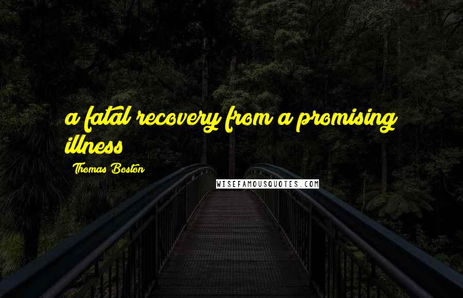 Thomas Boston Quotes: a fatal recovery from a promising illness