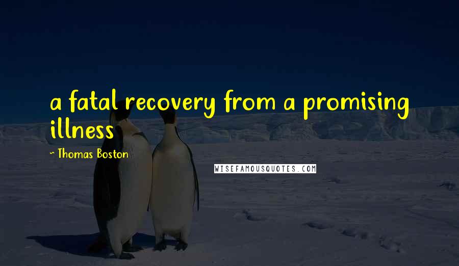 Thomas Boston Quotes: a fatal recovery from a promising illness