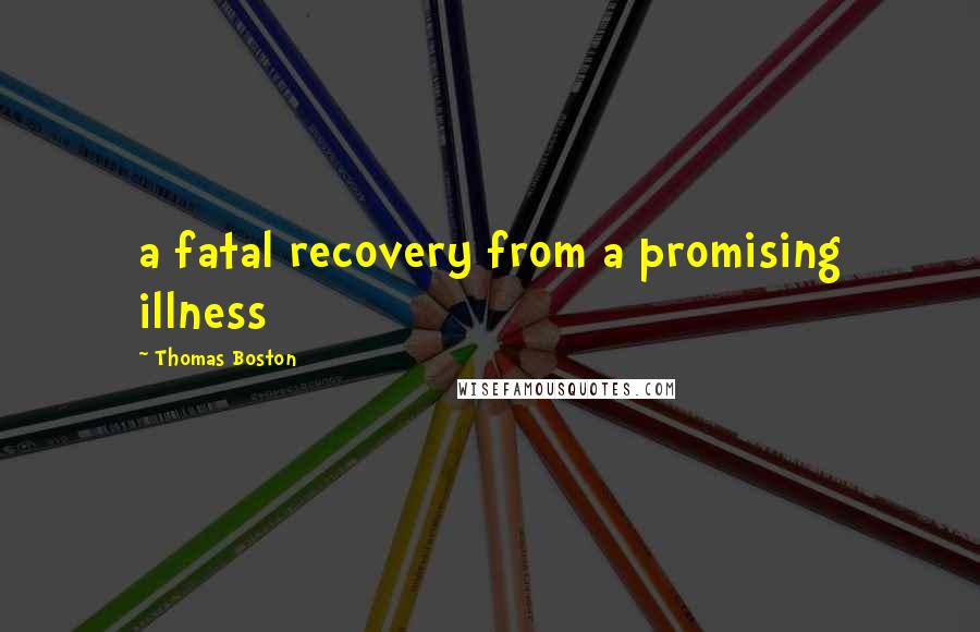 Thomas Boston Quotes: a fatal recovery from a promising illness