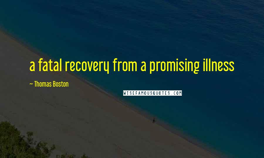 Thomas Boston Quotes: a fatal recovery from a promising illness