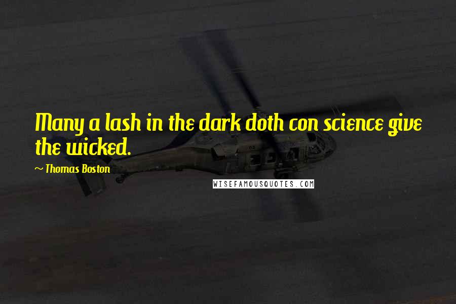 Thomas Boston Quotes: Many a lash in the dark doth con science give the wicked.